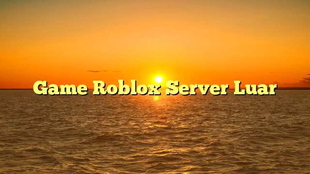 Game Roblox Server Luar