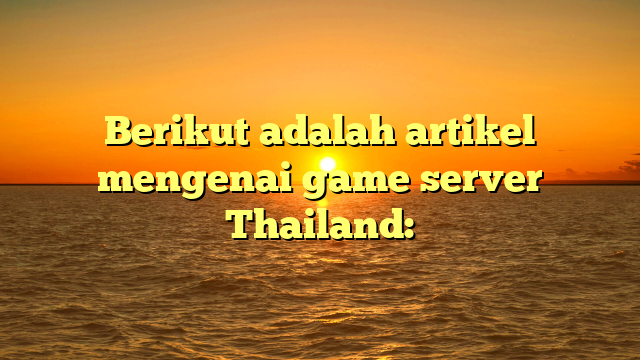 Keunggulan Game Server Thailand